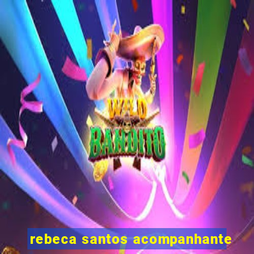 rebeca santos acompanhante